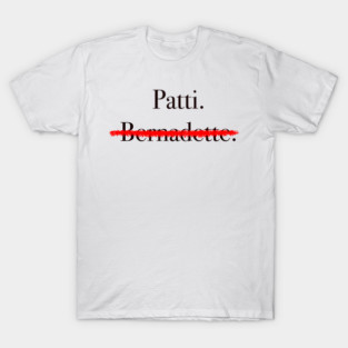 Bernadette or Patti T-Shirt