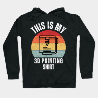 This Is My 3D Printing Shirt Hoodie