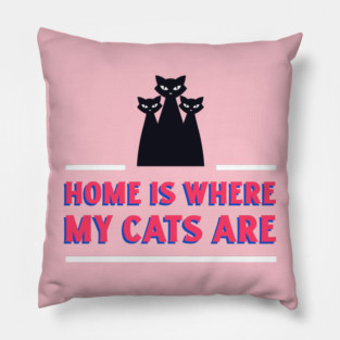 Cat Design- Home is where my cats are Pillow