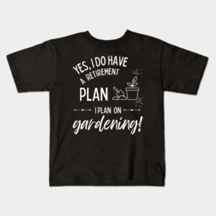 Retirement Plan Gardening Funny Retirement Gardener Kids T-Shirt