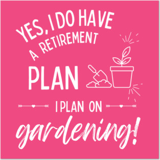 Retirement Plan Gardening Funny Retirement Gardener Posters and Art