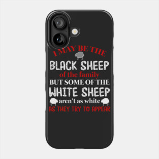 I May be The Black Sheep Of The Family T shirt Phone Case
