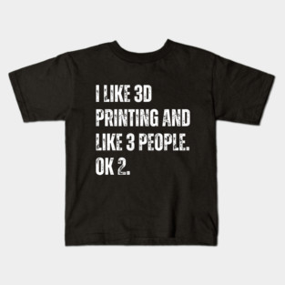 I Like 3D Printing and Like 3 People Kids T-Shirt