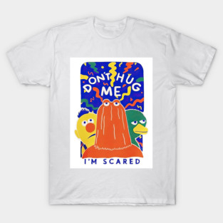Don't Hug Me I'm Scared T-Shirt