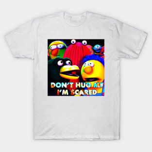 Don't Hug Me I'm Scared T-Shirt