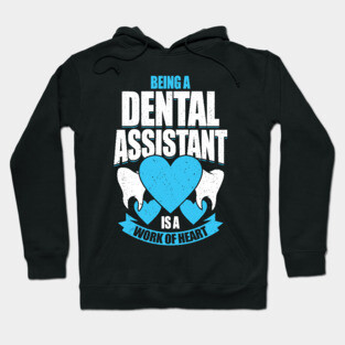 Being A Dental Assistant Is A Work Of Heart Hoodie