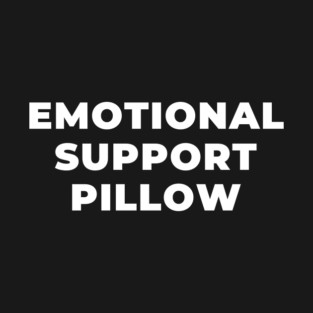 Emotional support pillow - Black T-Shirt
