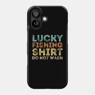 Lucky Fishing Shirt Do Not Wash Phone Case