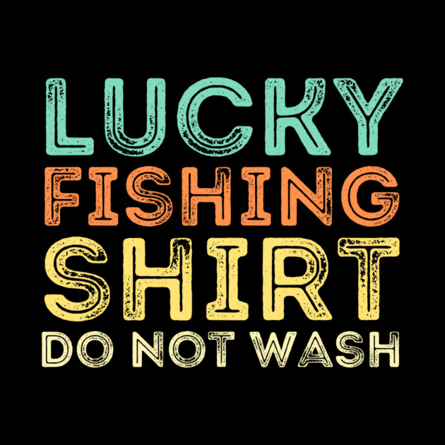Lucky Fishing Shirt Do Not Wash by The WYLD Tribe
