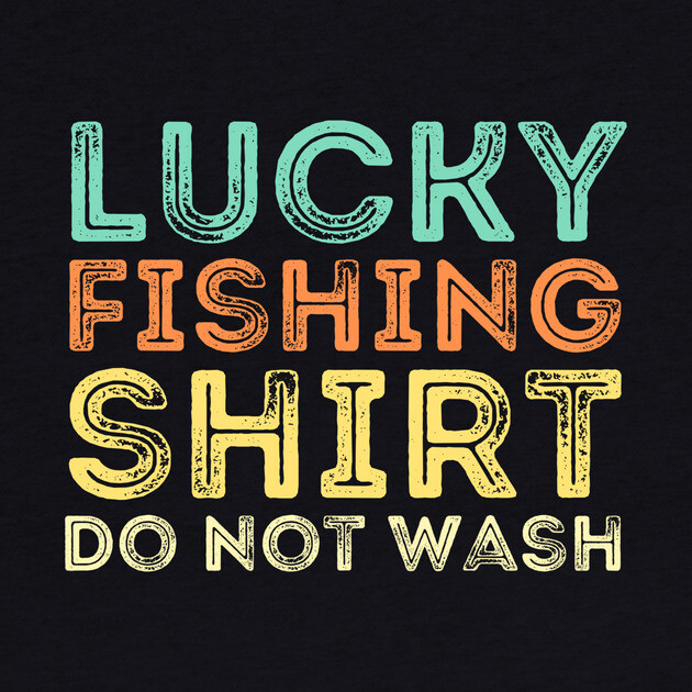 Lucky Fishing Shirt Do Not Wash by The WYLD Tribe
