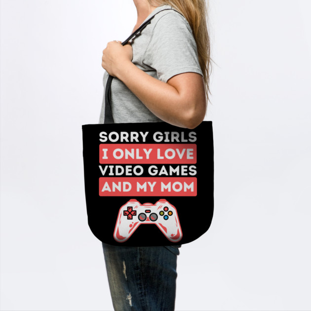 Sorry Girls I Only Love Video Games And My Mom by The WYLD Tribe