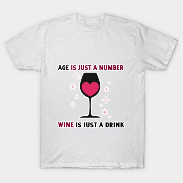 Age is Just a Number WINE is Just a Drink Birthday Gift T-Shirt by SpecialOccasionsWishes