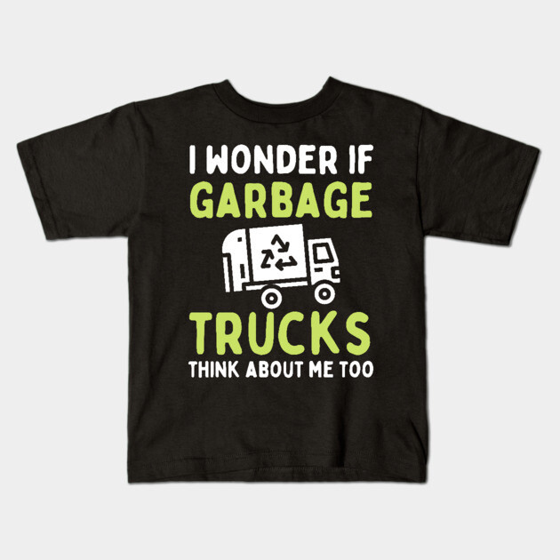 I Wonder if Garbage Trucks Think About Me Too Kids T-Shirt by The WYLD Tribe