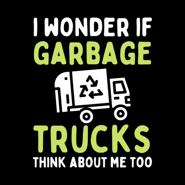 I Wonder if Garbage Trucks Think About Me Too by The WYLD Tribe