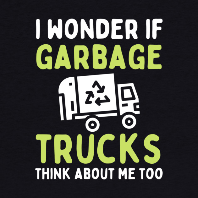 I Wonder if Garbage Trucks Think About Me Too by The WYLD Tribe