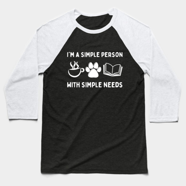 My Needs Are Simple Dog Coffee Books Baseball T-Shirt by The WYLD Tribe