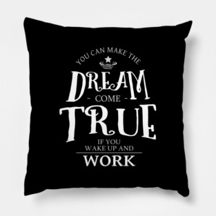 You can make the dream come true if you wake up and work | Chase your dreams Pillow