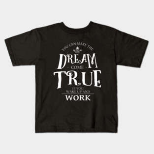 You can make the dream come true if you wake up and work | Chase your dreams Kids T-Shirt