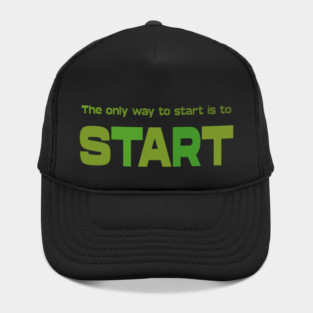 The only way to start is to start, Personal development Hat