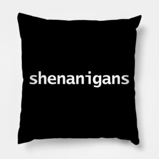 Shenanigans Funny Typography Pillow