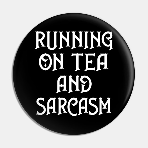 Running on Tea and Sarcasm Cheeky Witch® Pin by Cheeky Witch