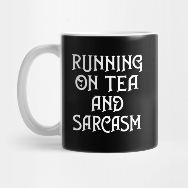 Running on Tea and Sarcasm Cheeky Witch® by Cheeky Witch