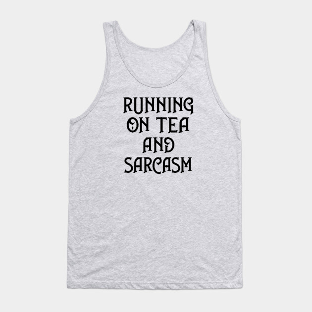 Running on Tea and Sarcasm Cheeky Witch® Tank Top by Cheeky Witch