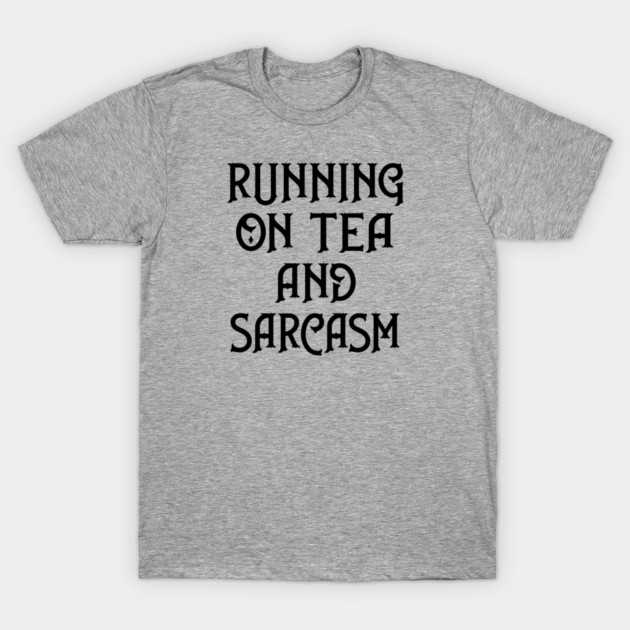 Running on Tea and Sarcasm Cheeky Witch® T-Shirt by Cheeky Witch