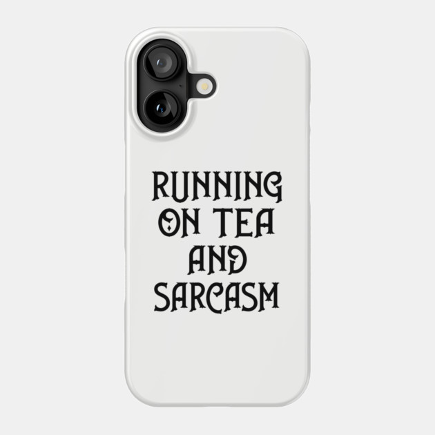 Running on Tea and Sarcasm Cheeky Witch® Phone Case by Cheeky Witch
