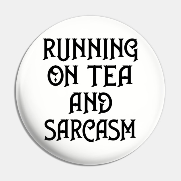 Running on Tea and Sarcasm Cheeky Witch® Pin by Cheeky Witch