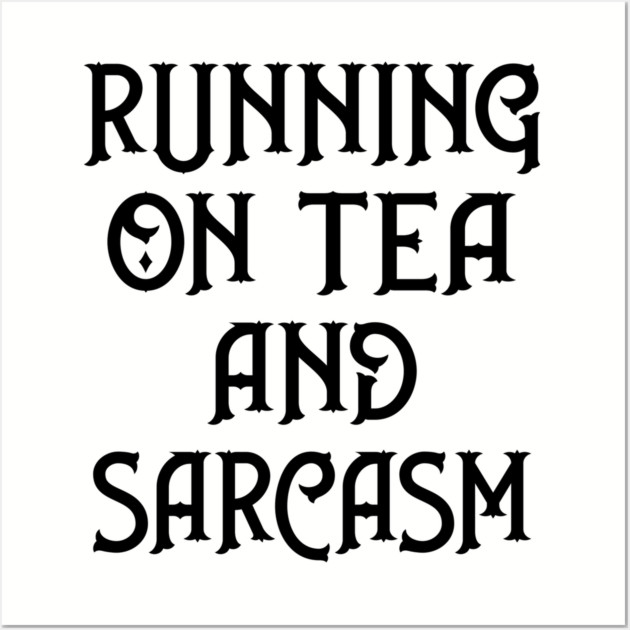 Running on Tea and Sarcasm Cheeky Witch® Wall Art by Cheeky Witch