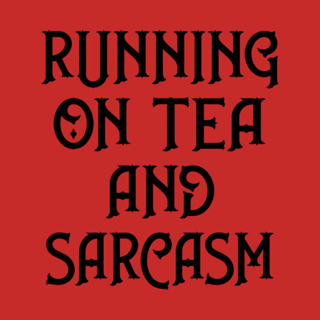 Running on Tea and Sarcasm Cheeky Witch® by Cheeky Witch