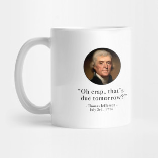 "Oh crap, that's due tomorrow?" - Thomas Jefferson Mug