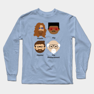 Evolution of 'hip'; hip replacement; funny; get well; surgery; hip; hip surgery; new hip; aging; age; hip joint; hippie; hispter; getting old; humor; grandpa; grandad; gift for dad; father's day; husband; male; man; get well soon; recovery; Long Sleeve T-Shirt