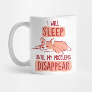 I Will Sleep Until My Problems Disappear - Cute Lazy Dog Gift Mug