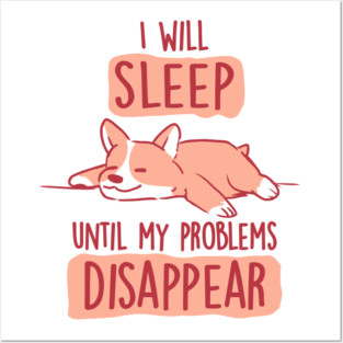 I Will Sleep Until My Problems Disappear - Cute Lazy Dog Gift Posters and Art