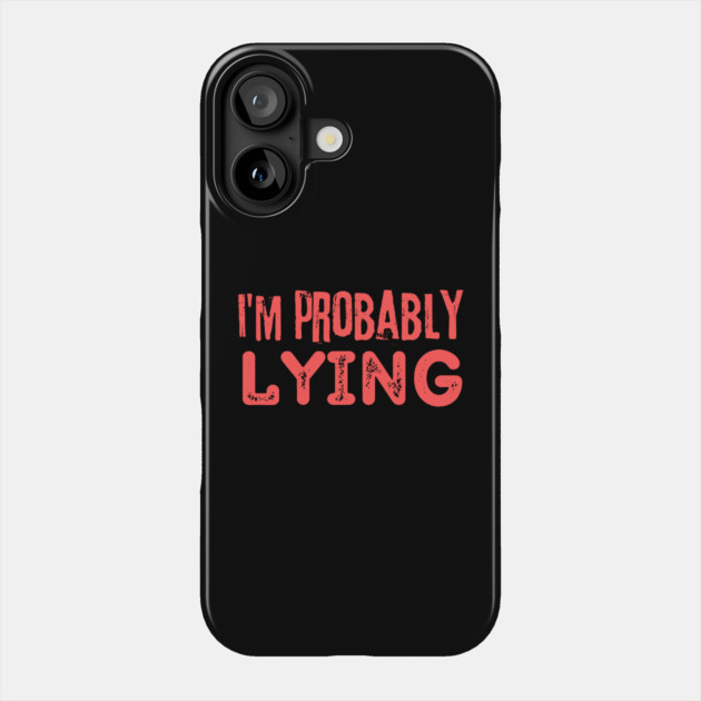 I'm Probably Lying Phone Case by The WYLD Tribe