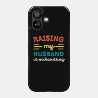 Raising My Husband is Exhausting Phone Case