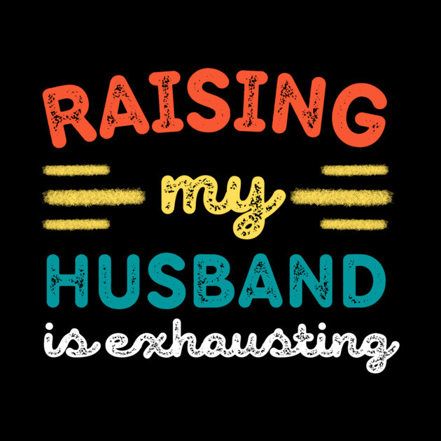 Raising My Husband is Exhausting by The WYLD Tribe