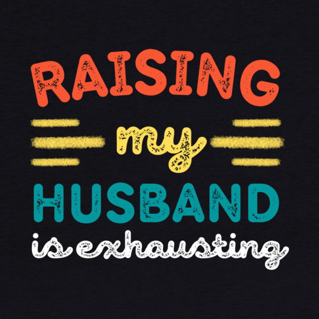 Raising My Husband is Exhausting by The WYLD Tribe