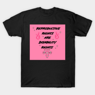 Reproductive rights are Disability rights T-Shirt