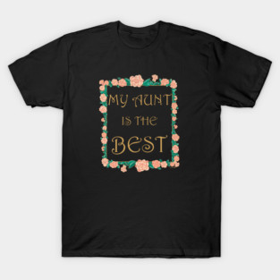 My Aunt is the Best - Best Aunt Ever T-Shirt