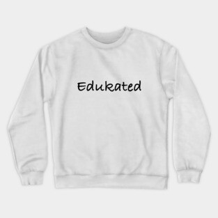 Edukated Crewneck Sweatshirt