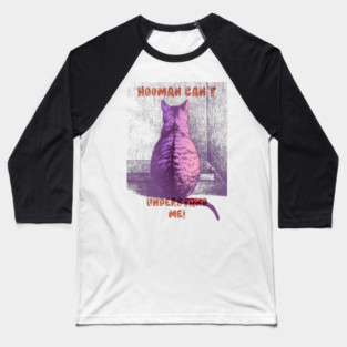 Hooman Can't Understand Me Baseball T-Shirt