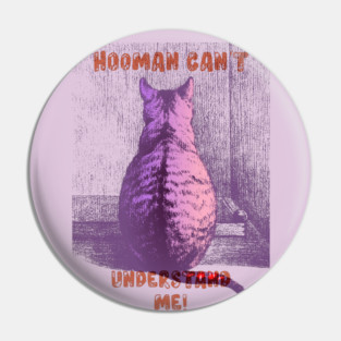 Hooman Can't Understand Me Pin
