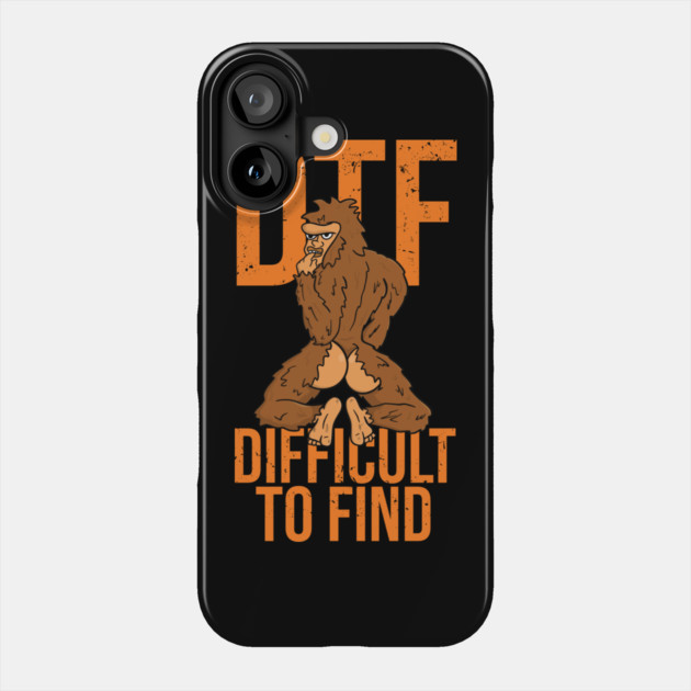 Bigfoot DTF Difficult To Find Sexy Sasquatch Phone Case by belownormal