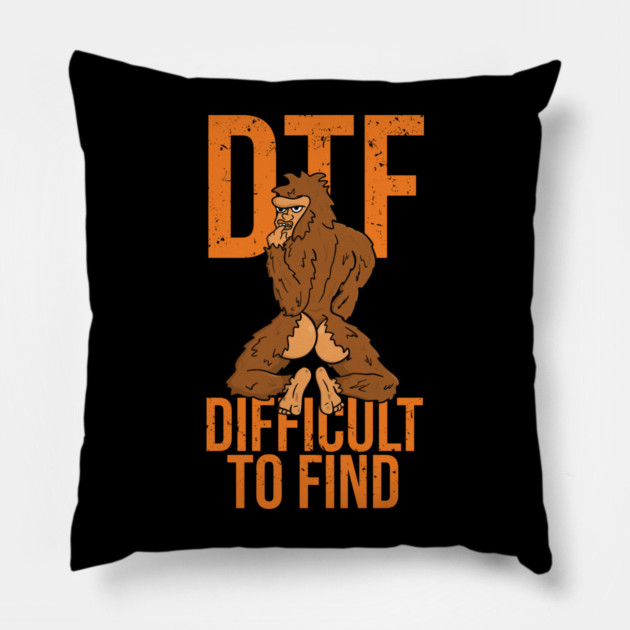 Bigfoot DTF Difficult To Find Sexy Sasquatch Pillow by belownormal