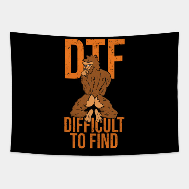 Bigfoot DTF Difficult To Find Sexy Sasquatch Tapestry by belownormal