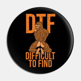 Bigfoot DTF Difficult To Find Sexy Sasquatch Pin