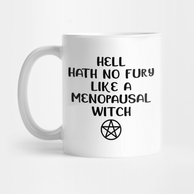 Hell Hath No Fury Like a Menopausal Witch Cheeky Witch® by Cheeky Witch